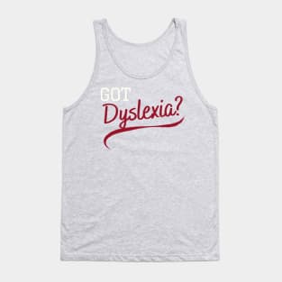 Got Dyslexia? Tank Top